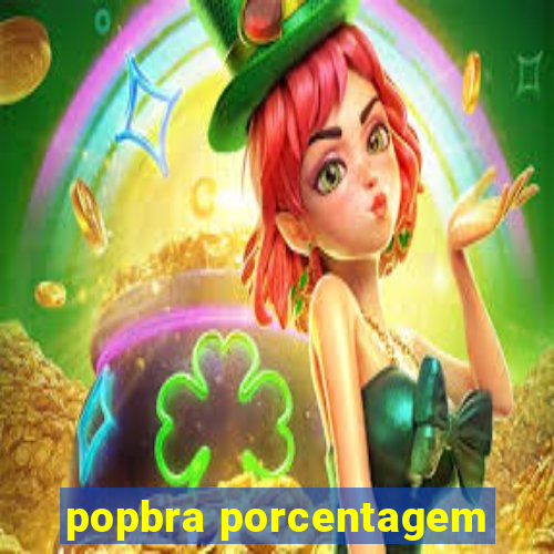 popbra porcentagem